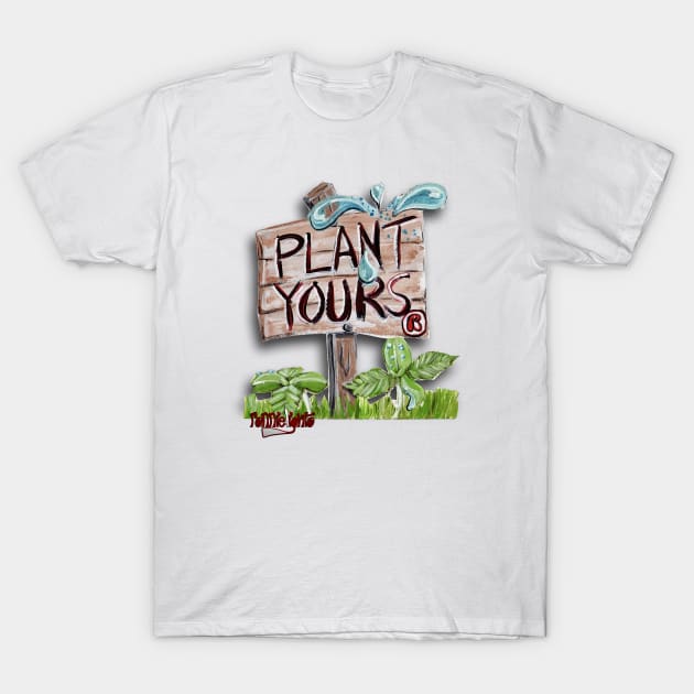 Plant Yours by ronnielighto T-Shirt by ronnielighto